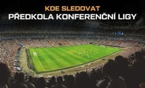 Kde sledovat předkola konferenční ligy