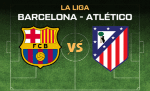 Barcelona - Atlético La Liga