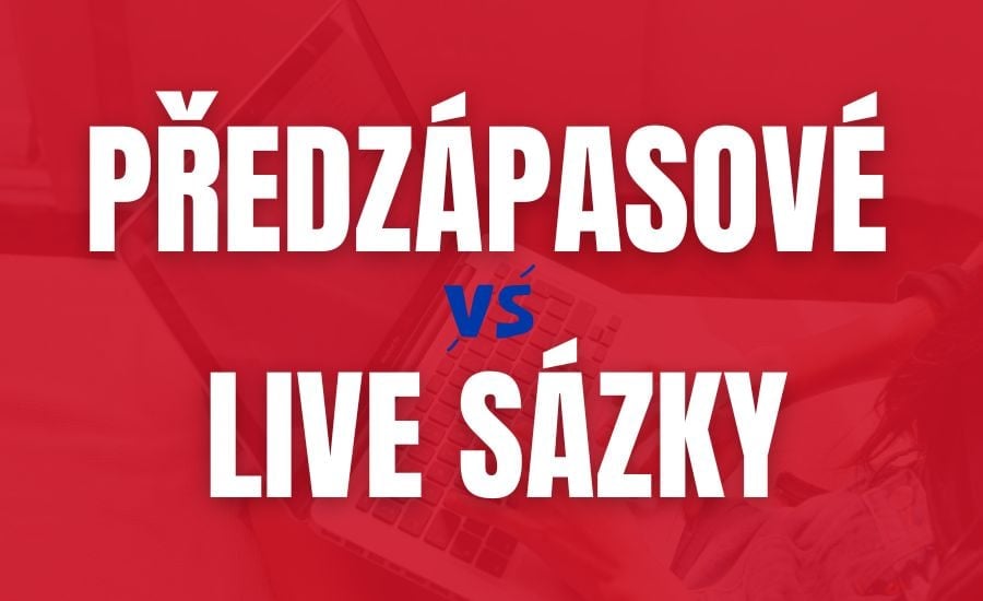 Předzápasové vs live sázky